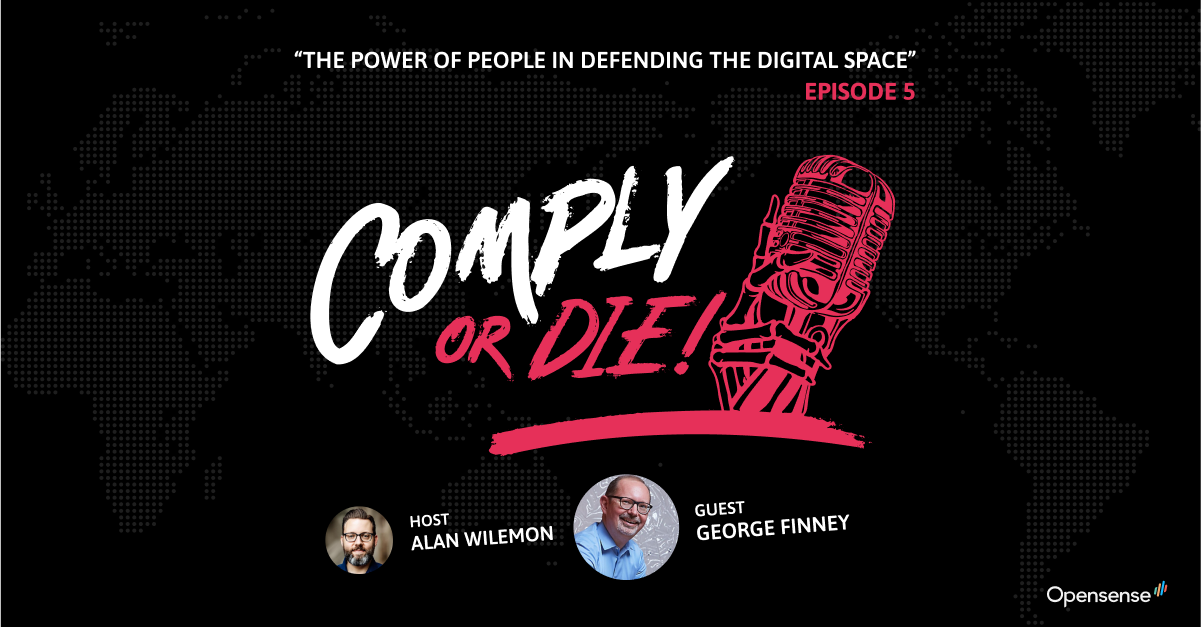 Podcast thumbnail: The Power of People in Defending the Digital Space with George Finney - Comply or Die Episode 5