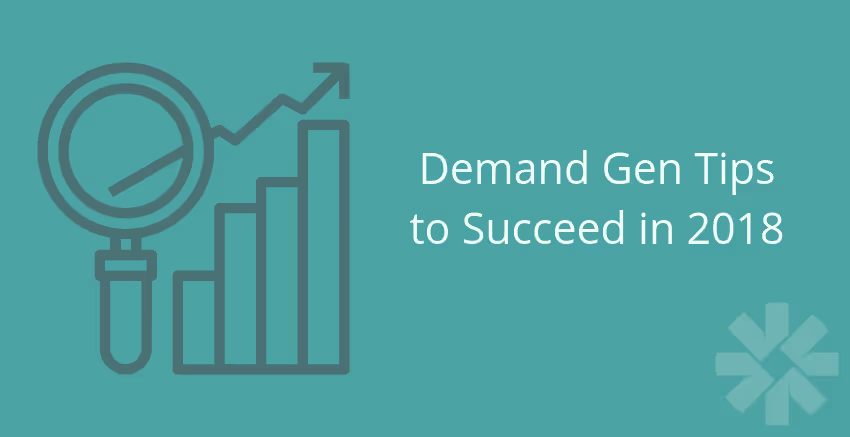 Blog post: Demand Gen Tips to Succeed in 2018